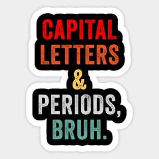 Capital Letters And Periods Bruh ELA Teacher Sticker